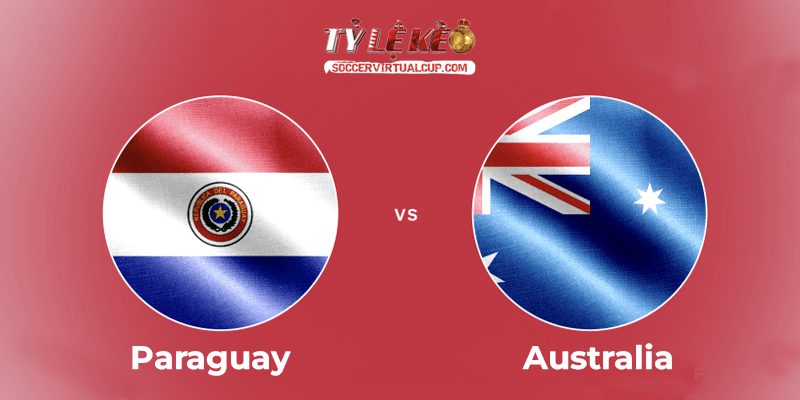 Soi Kèo World Cup 26: Paraguay vs Australia - Lúc 9h Ngày 26/6/2026 1 Paraguay vs Australia