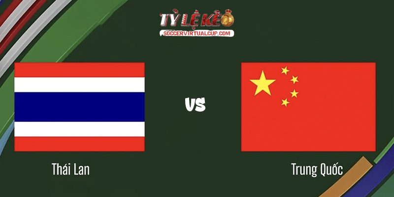 Trung Quốc vs Thái Lan