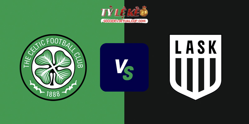 Soi Kèo C1: Celtic vs LASK Linz - Lúc 2h Ngày 20/8/2026 1 Celtic vs LASK Linz