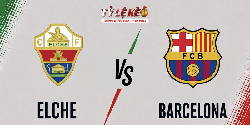 Soi Kèo La Liga: Elche vs Barca - Vòng 2 Lúc 2h30 Ngày 24/8/2026 1 Elche vs Barca