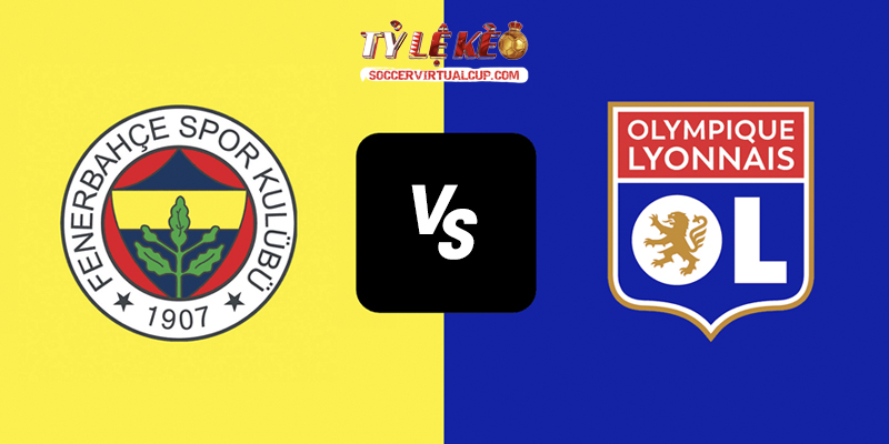 Soi Kèo C1: Fenerbahce vs Lyon - Lúc 2h Ngày 19/8/2026 1 Fenerbahce vs Lyon