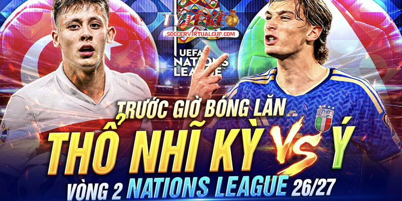 Soi Kèo UNL: Thổ Nhĩ Kỳ vs Italia - Vòng 2 Lúc 1h45 Ngày 29/9/2026 2 Keonhacai 5